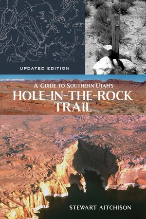 A Guide to Southern Utah's Hole-In-The-Rock Trail: Updated Edition image number 0