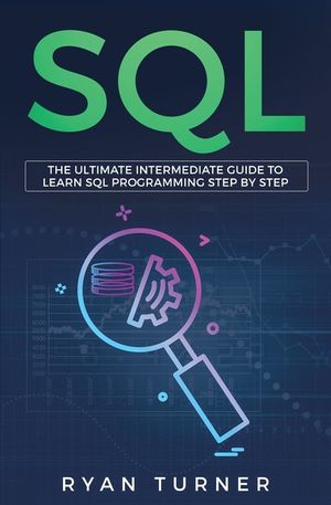 SQL: The Ultimate Intermediate Guide to Learn SQL Programming Step by Step image number 0