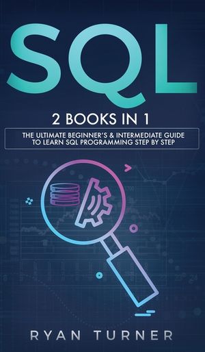 SQL: 2 books in 1 - The Ultimate Beginner's & Intermediate Guide to Learn SQL Programming step by step image number 0