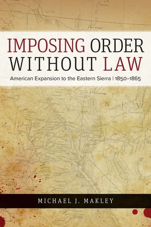 Imposing Order Without Law: American Expansion to the Eastern Sierra, 1850-1865 image number 0