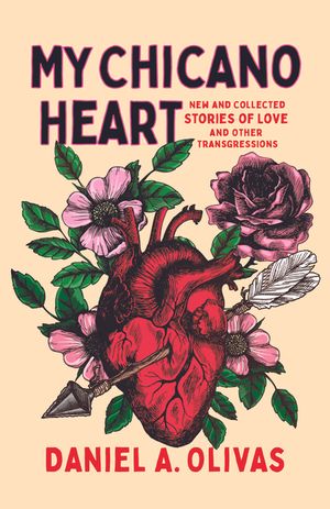 My Chicano Heart: New and Collected Stories of Love and Other Transgressions image number 0