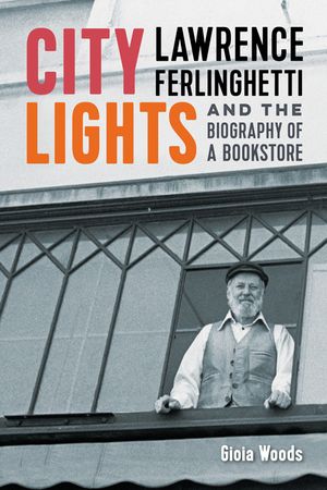 City Lights: Lawrence Ferlinghetti and the Biography of a Bookstore image number 0