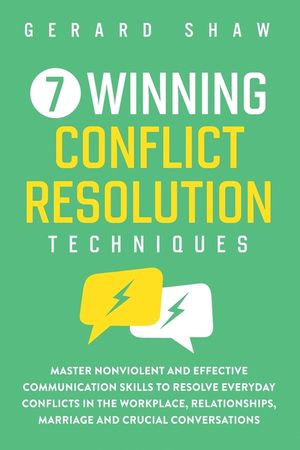 7 Winning Conflict Resolution Techniques: Master Nonviolent and Effective Communication Skills to Resolve Everyday Conflicts in the Workplace, Relatio image number 0