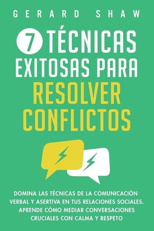 7 t&eacute;cnicas exitosas para resolver conflictos: Domina las t&eacute;cnicas de la comunicaci&oacute;n verbal y asertiva en tus relaciones sociales. Aprende c&oacute;mo mediar image number 0