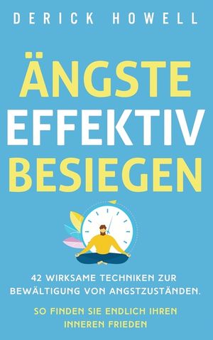 &Auml;ngste effektiv besiegen: 42 wirksame Techniken zur Bew&auml;ltigung von Angstzust&auml;nden. So finden Sie endlich Ihren inneren Frieden image number 0
