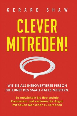 Clever mitreden!: Wie Sie als introvertierte Person die Kunst des Small-Talks meistern. So entwickeln Sie Ihre soziale Kompetenz und ver image number 0