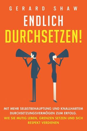 Endlich durchsetzen!: Mit mehr Selbstbehauptung und knallhartem Durchsetzungsverm&ouml;gen zum Erfolg. Wie Sie mutig leben, Grenzen setzen und si image number 0