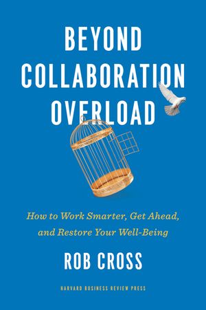 Beyond Collaboration Overload: How to Work Smarter, Get Ahead, and Restore Your Well-Being image number 0
