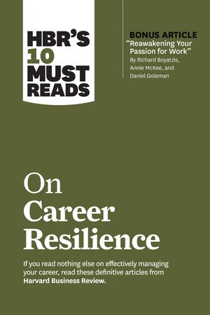Hbr's 10 Must Reads on Career Resilience (with Bonus Article Reawakening Your Passion for Work by Richard E. Boyatzis, Annie McKee, and Daniel Goleman image number 0