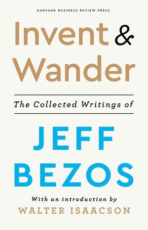 Invent and Wander: The Collected Writings of Jeff Bezos, with an Introduction by Walter Isaacson image number 0