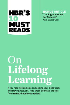 Hbr's 10 Must Reads on Lifelong Learning (with Bonus Article the Right Mindset for Success with Carol Dweck) image number 0