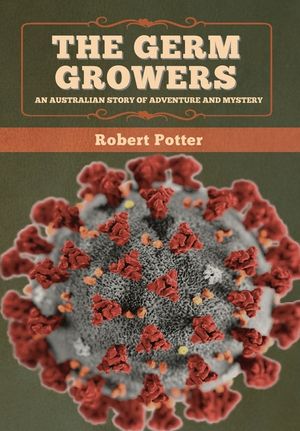 The Germ Growers: An Australian story of adventure and mystery image number 0