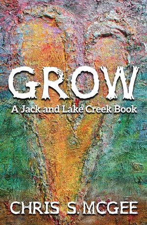 Grow: A Jack and Lake Creek Book image number 0