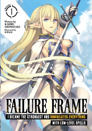 Failure Frame: I Became the Strongest and Annihilated Everything with Low-Level Spells (Light Novel) Vol. 1 image number 0