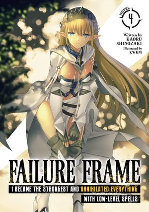 Failure Frame: I Became the Strongest and Annihilated Everything with Low-Level Spells (Light Novel) Vol. 4 image number 0
