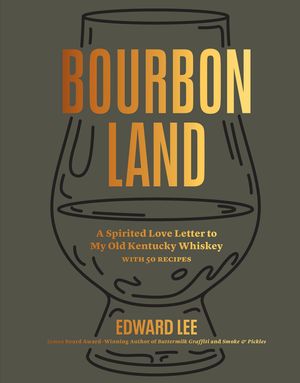 Bourbon Land: The World of Bluegrass Whiskey Plus 50 Recipes image number 0