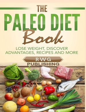 The Paleo Diet Book: Lose Weight, Discover Advantages, Recipes and More image number 0