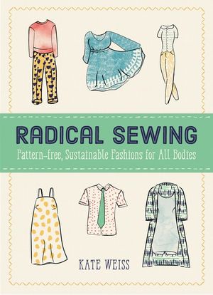 Radical Sewing: Pattern-Free, Sustainable Fashions for All Bodies image number 0