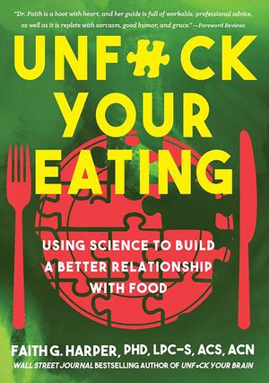 Unfuck Your Eating: Using Science to Build a Better Relationship with Food, Health, and Body Image image number 0