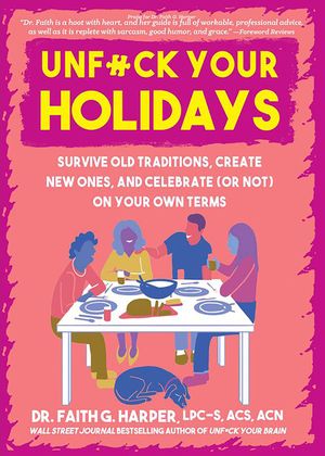 Unfuck Your Holidays: Survive Old Traditions, Create New Ones, and Celebrate (or Not) on Your Own Terms image number 0