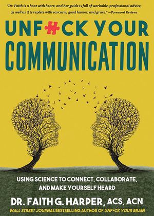Unfuck Your Communication: Using Science to Connect, Collaborate, and Make Yourself Heard image number 0