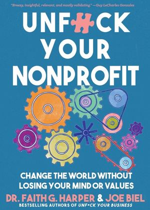 Unfuck Your Nonprofit: Change the World Without Losing Your Mind or Values image number 0