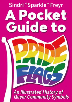 A Pocket Guide to Pride Flags: An Illustrated History of Queer Community Symbols image number 0