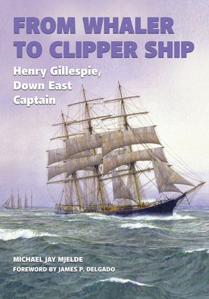 From Whaler to Clipper Ship: Henry Gillespie, Down East Captain image number 0