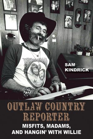 Outlaw Country Reporter: Misfits, Madams, and Hangin' with Willie image number 0