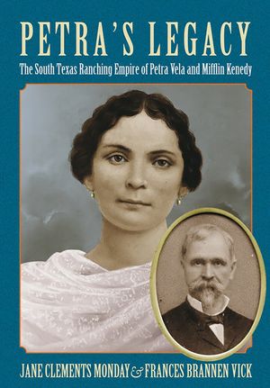 Petra's Legacy: The South Texas Ranching Empire of Petra Vela and Mifflin Kenedy image number 0