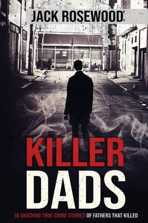 Killer Dads: 16 Shocking True Crime Stories of Fathers That Killed image number 0