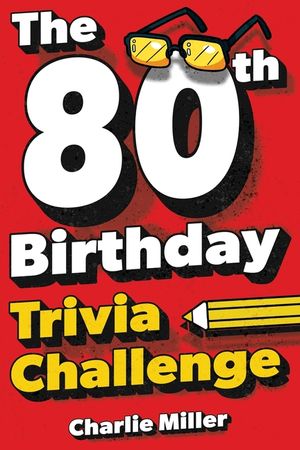 The 80th Birthday Trivia Challenge: Take A Walk Down Memory Lane With Fun Brain-Teasers And Quizzes For Eighty-Year-Olds (80th Birthday Gift) image number 0