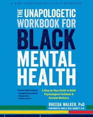 The Unapologetic Workbook for Black Mental Health: A Step-By-Step Guide to Build Psychological Fortitude and Reclaim Wellness image number 0