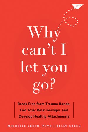 Why Can't I Let You Go?: Break Free from Trauma Bonds, End Toxic Relationships, and Develop Healthy Attachments image number 0