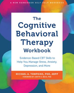 The Cognitive Behavioral Therapy Workbook: Evidence-Based CBT Skills to Help You Manage Stress, Anxiety, Depression, and More image number 0