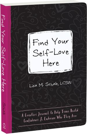 Find Your Self-Love Here: A Creative Journal to Help Teens Build Confidence and Embrace Who They Are image number 0