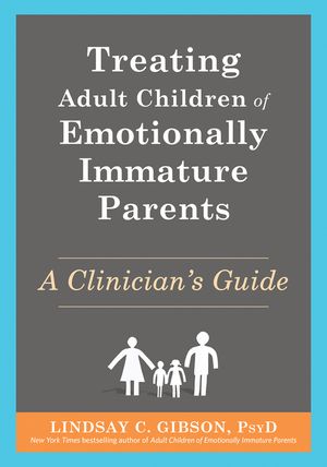 Treating Adult Children of Emotionally Immature Parents: A Clinician's Guide image number 0
