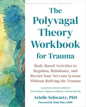 The Polyvagal Theory Workbook for Trauma: Body-Based Activities to Regulate, Rebalance, and Rewire Your Nervous System Without Reliving the Trauma image number 0