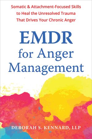 EMDR for Anger Management: Somatic and Attachment-Focused Skills to Heal the Unresolved Trauma That Drives Your Chronic Anger image number 0