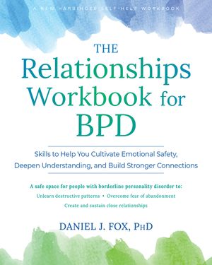 The Relationships Workbook for Bpd: Skills to Help You Cultivate Safety, Gain Emotional Control, and Build Deeper Connections image number 0