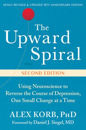 The Upward Spiral: Using Neuroscience to Reverse the Course of Depression, One Small Change at a Time image number 0