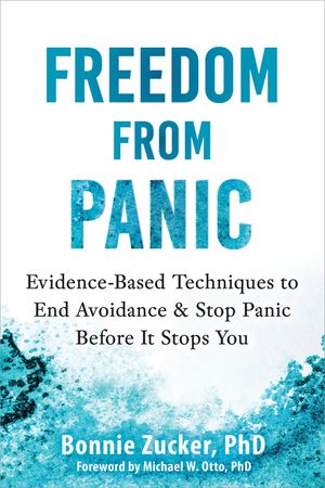 Freedom from Panic: Evidence-Based Techniques to End Avoidance and Stop Panic Before It Stops You image number 0