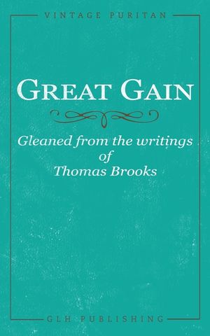 Great Gain: Gleaned from the writings of Thomas Brooks image number 0