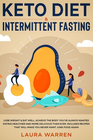 Keto Diet & Intermittent Fasting 2-in-1 Book: Burn Fat Like Crazy While Eating Delicious Food Going Keto + The Proven Wonders of Intermittent Fasting image number 0