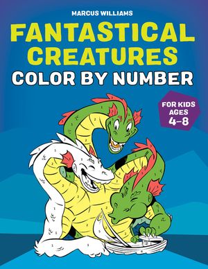 Fantastical Creatures Color by Number: For Kids Ages 4-8 image number 0