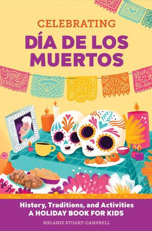 Celebrating D&iacute;a de Los Muertos: History, Traditions, and Activities - A Holiday Book for Kids image number 0