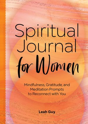 A Spiritual Journal for Women: Mindfulness, Gratitude, and Meditation Prompts to Reconnect with Yourself image number 0