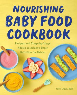 Nourishing Baby Food Cookbook: Recipes and Stage-By-Stage Advice to Achieve Super Nutrition for Babies image number 0