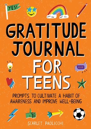 Gratitude Journal for Teens: Prompts to Cultivate a Habit of Awareness and Improve Well-Being image number 0