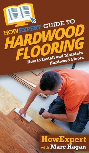 HowExpert Guide to Hardwood Flooring: How to Install and Maintain Hardwood Floors image number 0